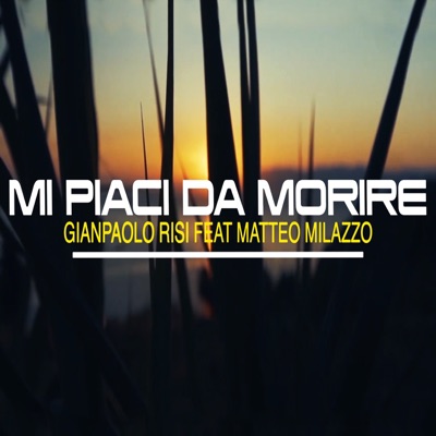 Mi piaci da morire (feat. Matteo Milazzo) - Single