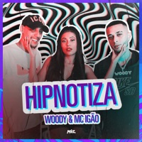 Hipnotiza - Single - Woody & MC Igão