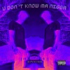 U Don'T Know Ma N***a - Single