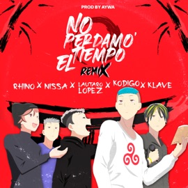 No Perdamos el Tiempo (feat. AYWA, Nissa & Kodigo) [Remix] Klave, Rhino & Lautaro Lopez