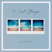 10 Cent Stranger - Oh My