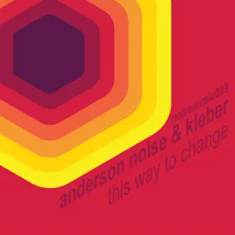 This Way to Change by Anderson Noise & Kleber album reviews, ratings, credits