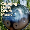 Calming Hang Drum Music for Relaxation, Stress Relief