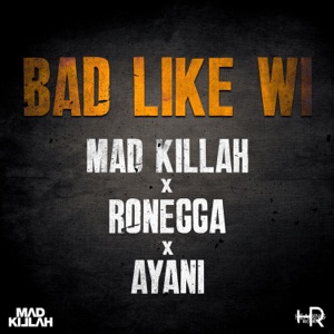 Bad Like Wi (feat. Ayani & Ronegga)