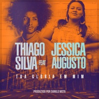 Tua Glória em Mim (feat. Jéssica Augusto) - Single - Thiago Silva
