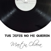 Martin Olvera - Tus Jefes No Me Quieren