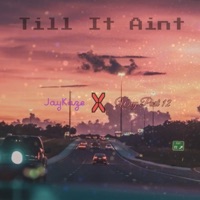 Till It Aint (feat. Wvy Past 12) - Single - JayKaze