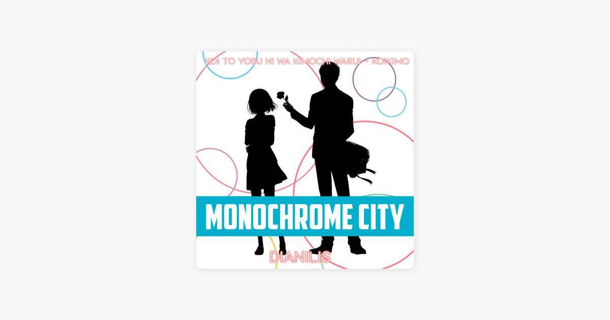 Monochrome City (From Koi to Yobu ni wa Kimochi Warui - Koikimo) [Cover]  - Single by Dianilis