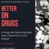 Better On Drugs (feat. Baby Hans, Bizerk & Lil Curt Kobain) - Single