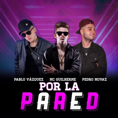 Por la Pared (feat. Pablo Vazquez & Mc Guilherme) - Single