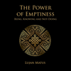 The Power of Emptiness: Being, Knowing and Not-Doing (Unabridged) - Lujan Matus