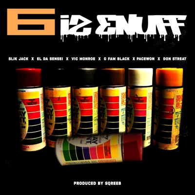 6 is Enuff (feat. Vic Monroe, El Da Sensei, G Fam Black, Pacewon, Don Streat & Sqreeb) - Single
