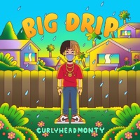 Big Drip - Single - CurlyHeadMonty