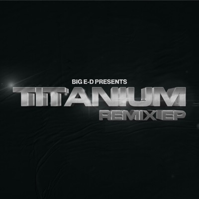 BIG E-D Presents : Titanium Remix - EP