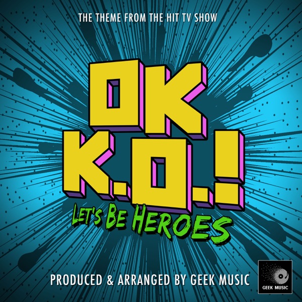 OK K.O! Let's Be Heroes Main Theme (From "OK K.O! Let's Be Heroes")
