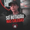 Só Botadão nas Colegas - Single