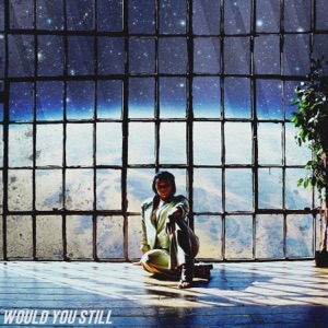 Would You Still
