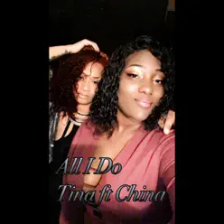 All I Do (feat. China) - Single - Tina All I Do (feat. China) - Single - Tina