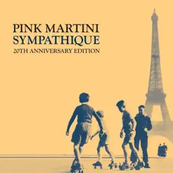 Sympathique: 20th Anniversary Edition - Pink Martini