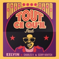 Tout ce qu'il faut (feat. Charles V & Scory Kovitch) - Single - Kelvin