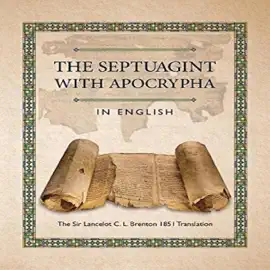The Septuagint with Apocrypha in English: The Sir Lancelot C. L. Brenton 1851 Translation (Unabridged)