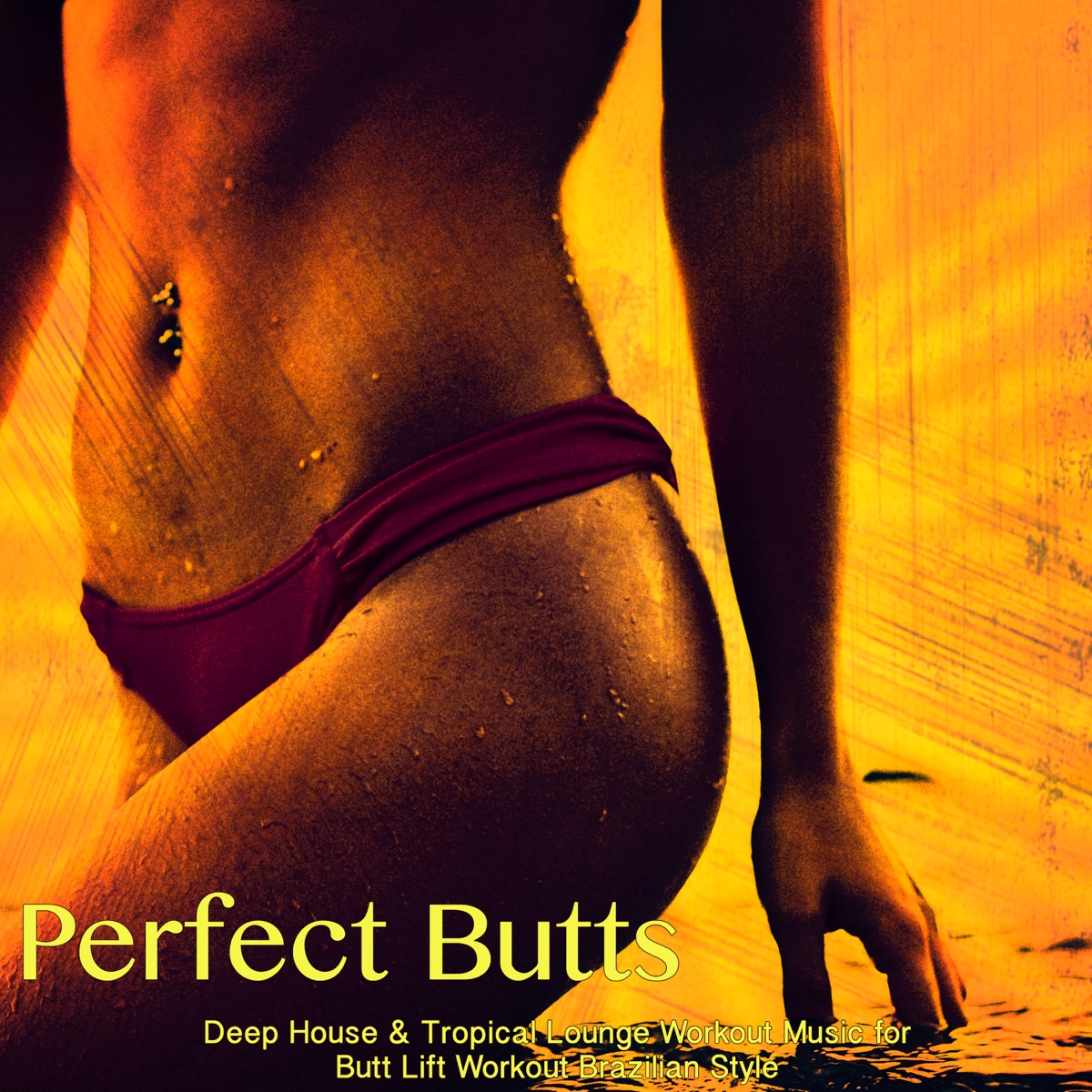 Perfect Butts – Deep House & Tropical Lounge Workout Music for Butt Lift  Workout Brazilian Style - Album by Brazilian Tropical Lounge Music Club -  Apple Music