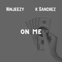 On Me (feat. K. Sanchez) - Single - Ninjeezy