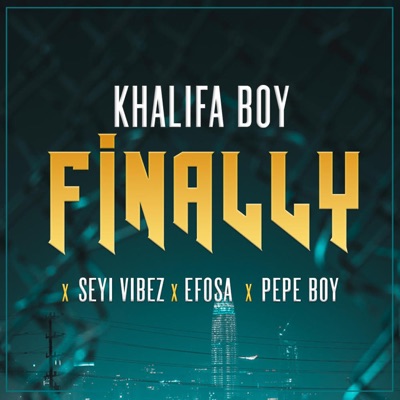 khalifa boy - Finally (feat. Seyi Vibes, Efosa & Pepe boy)
