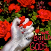 Andy Eppler - We Build the Gods