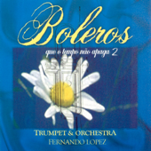 Boleros Que o Tempo Não Apaga 2: Trumpet & Orchestra - Fernando Lopez