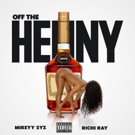Off The Henny (feat. Richi Ray) Mikeyy 2yz