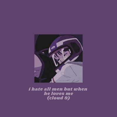 Lofi Cloud - I Hate All Men But When He Loves Me (Cloud 9) Slowed (Slowed)