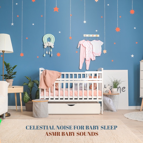 Celestial Noise for Baby Sleep: ASMR Baby Sounds, Newborn Lullaby, Deep Sleep Baby, Hush Baby Music, Nighty Night Noise, Calm Lullaby, ADHD Quick Help