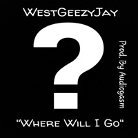 Where Will I Go - Single - West Geezy Jay