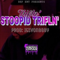 Stoopid Trifln' - Single - The Trifln'