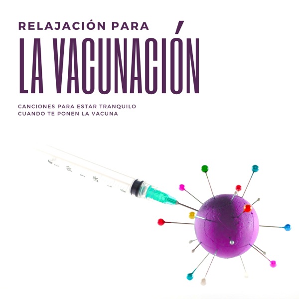 Relajación para la Vacunación - Canciones para Estar Tranquilo cuando te Ponen la Vacuna