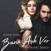 Aynur Aydın - Bana Aşk Ver (feat. Turaç Berkay) artwork