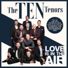 Love Is in the Air - The Ten Tenors