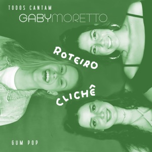 Todos Cantam Gaby Moretto: Roteiro Clichê (feat. Gum Pop) [Ao Vivo]