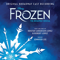 Frozen: The Broadway Musical (Original Broadway Cast Recording) - Kristen Anderson-Lopez &amp; Robert Lopez, Caissie Levy, Patti Murin &amp; Greg Hildreth Cover Art