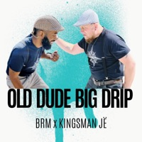 Old Dude Big Drip (feat. Kingsman JË) - Single - BRM Aka Brandon R Music