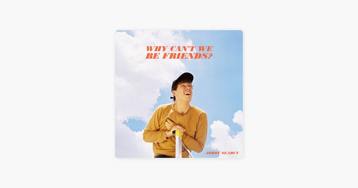 Why Can't We Be Friends Jordy Searcy Lyrics ‎Why Can't We Be Friends? - Jordy Searcy의 노래 - Apple Music