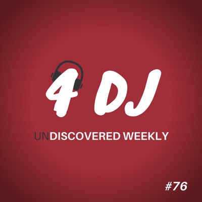 4 DJ: UnDiscovered Weekly #76 - EP