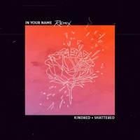 Shattered (feat. Kindred) [In Your Name Remix] - Single - In Your Name
