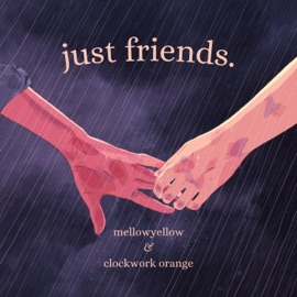 just friends. (feat. Clockwork Orange) MellowYellow