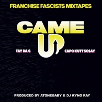 Came Up (feat. Tay Da G & Capo Kutt Sosay) [Single Edit] - Single - Franchise Fascists Mixtapes
