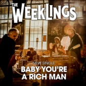 The Weeklings - Baby You're a Rich Man