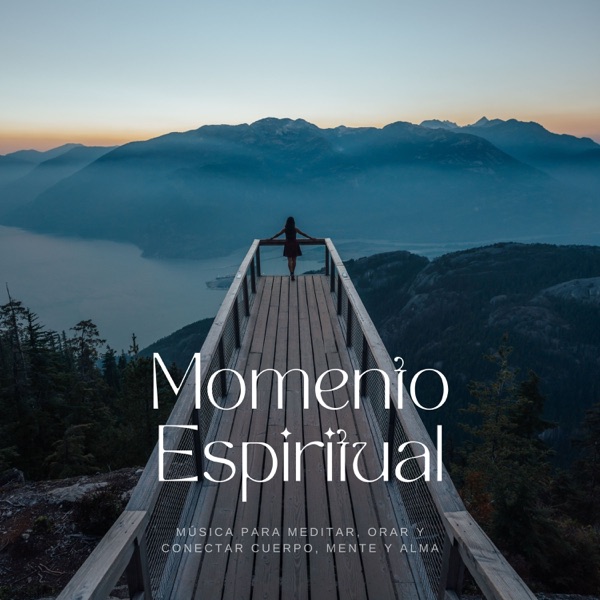 Momento Espiritual - Música para Meditar, Orar y Conectar Cuerpo, Mente y Alma