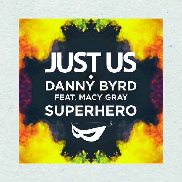 Superhero (feat. Macy Gray) - Single - Just Us & Danny Byrd