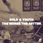 Gold & Youth - The Worse the Better